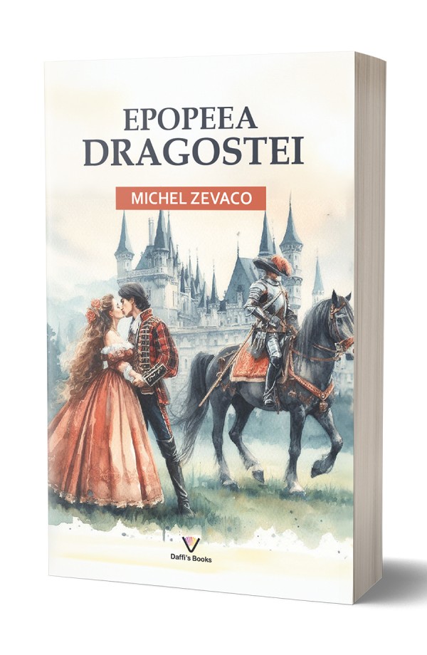 Epopeea dragostei -  Michel Zevaco